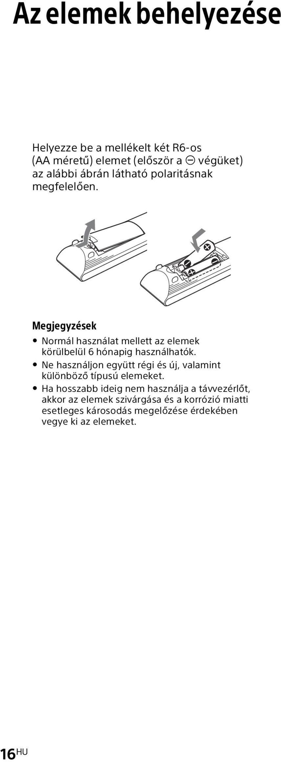 Megjegyzések Normál használat mellett az elemek körülbelül 6 hónapig használhatók.