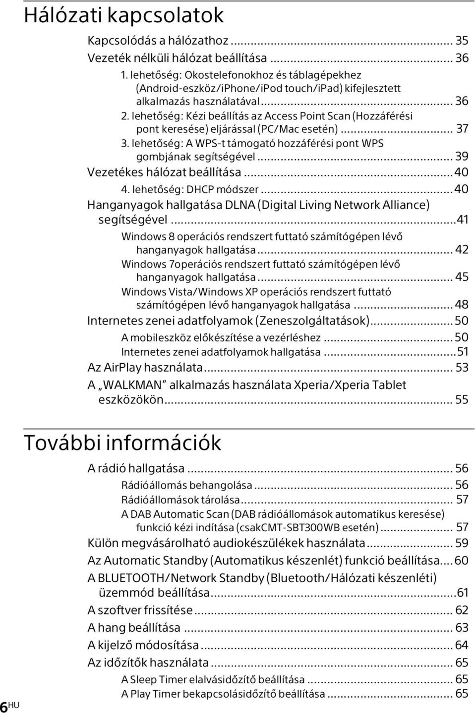 lehetőség: Kézi beállítás az Access Point Scan (Hozzáférési pont keresése) eljárással (PC/Mac esetén)... 37 3. lehetőség: A WPS-t támogató hozzáférési pont WPS gombjának segítségével.