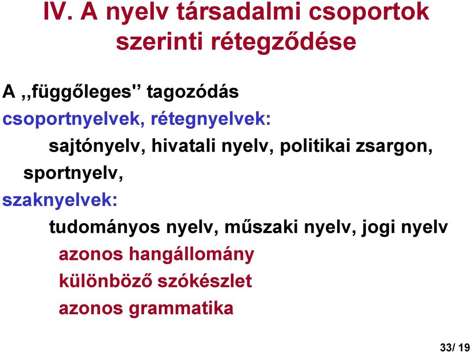 politikai zsargon, sportnyelv, szaknyelvek: tudományos nyelv, mőszaki