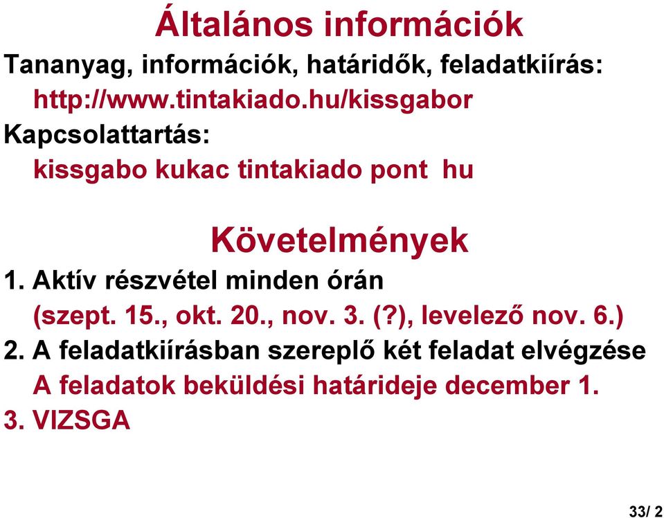 Aktív részvétel minden órán (szept. 15., okt. 20., nov. 3. (?), levelezı nov. 6.) 2.