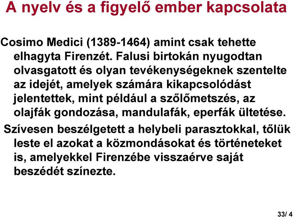 jelentettek, mint például a szılımetszés, az olajfák gondozása, mandulafák, eperfák ültetése.