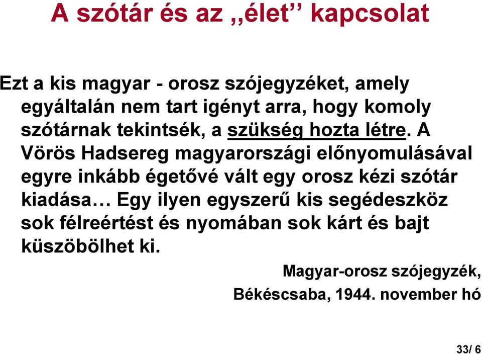 A Vörös Hadsereg magyarországi elınyomulásával egyre inkább égetıvé vált egy orosz kézi szótár kiadása