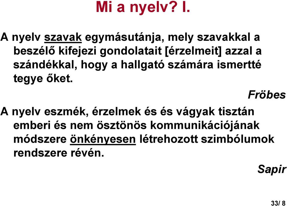 [érzelmeit] azzal a szándékkal, hogy a hallgató számára ismertté tegye ıket.