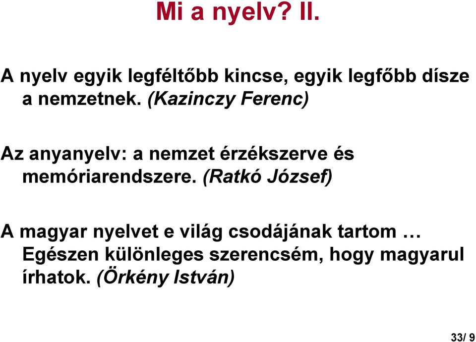 (Kazinczy Ferenc) Az anyanyelv: a nemzet érzékszerve és memóriarendszere.