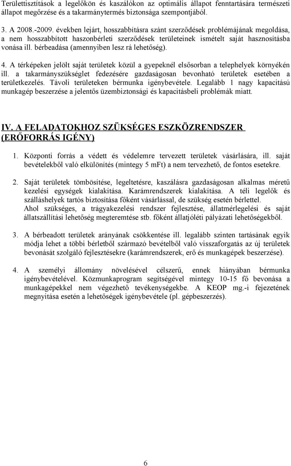 bérbeadása (amennyiben lesz rá lehetőség). 4. A térképeken jelölt saját területek közül a gyepeknél elsősorban a telephelyek környékén ill.