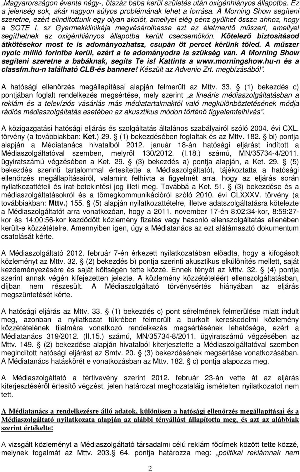 sz Gyermekklinikája megvásárolhassa azt az életmentő műszert, amellyel segíthetnek az oxigénhiányos állapotba került csecsemőkön.