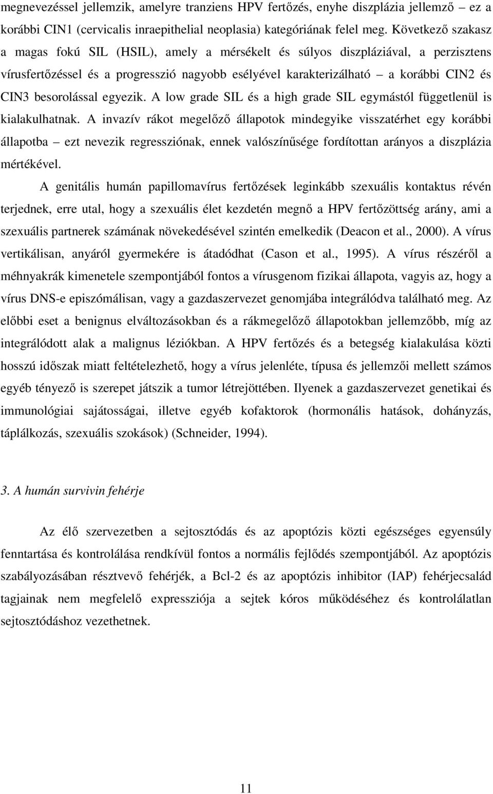 besorolással egyezik. A low grade SIL és a high grade SIL egymástól függetlenül is kialakulhatnak.