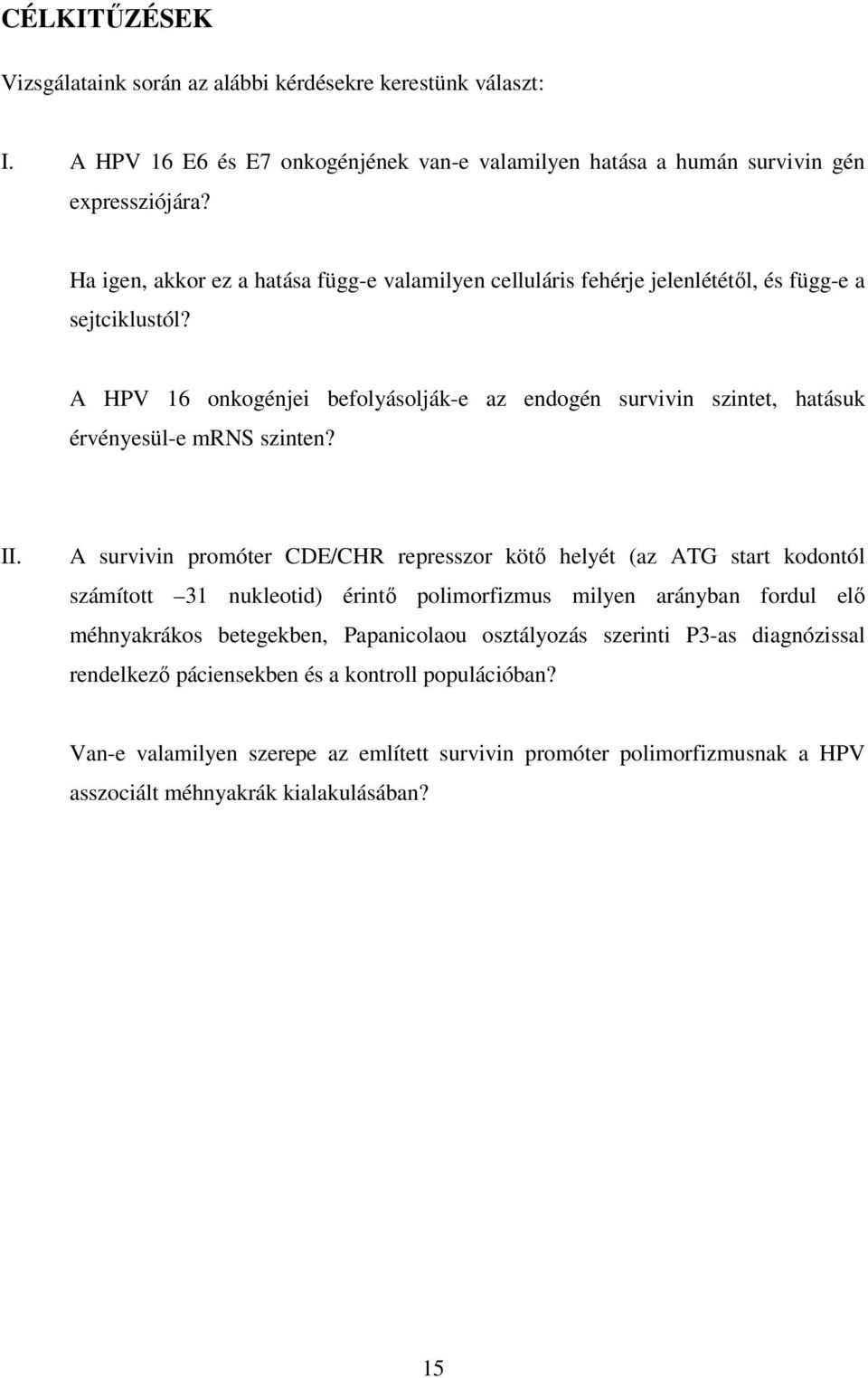 A HPV 16 onkogénjei befolyásolják-e az endogén survivin szintet, hatásuk érvényesül-e mrns szinten? II.