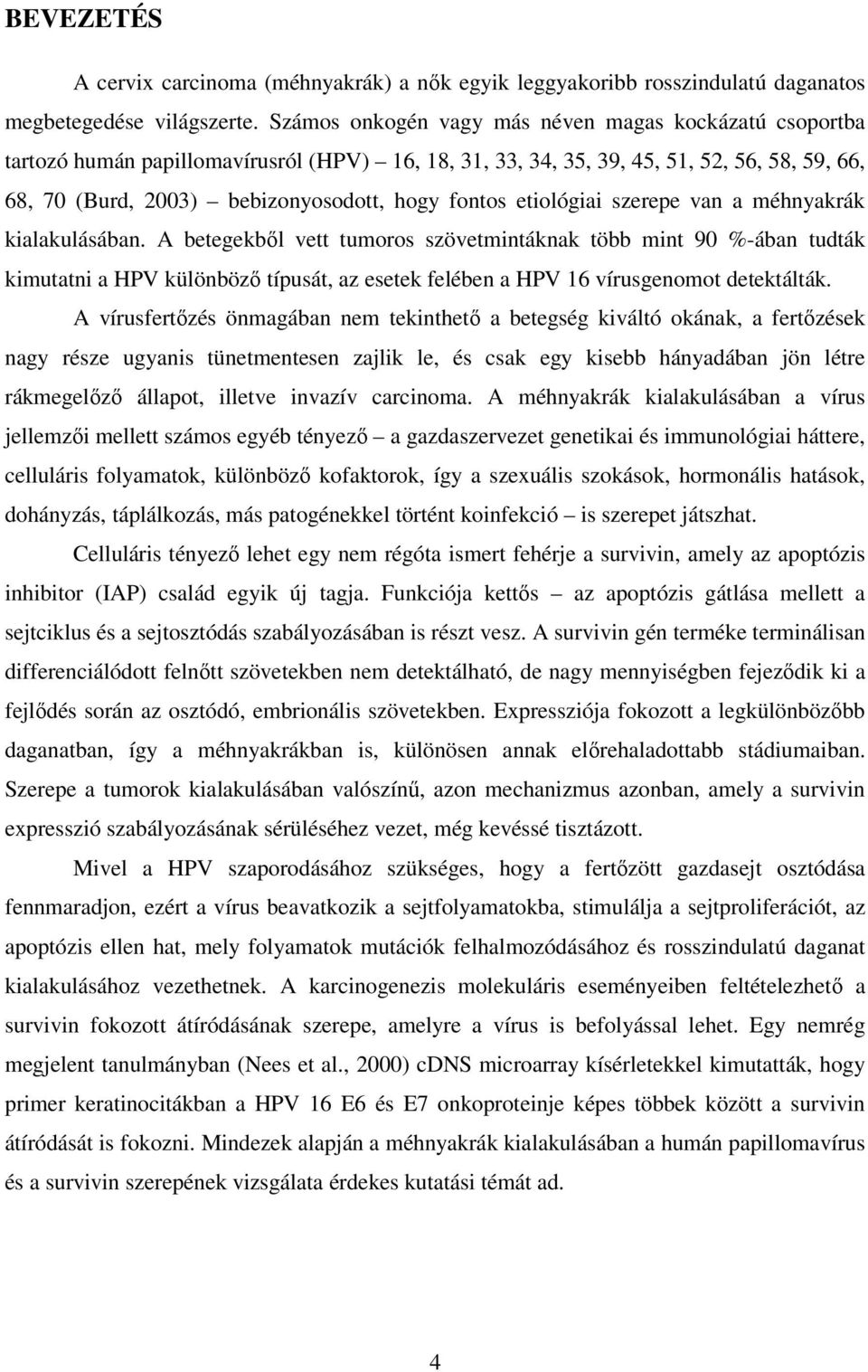 etiológiai szerepe van a méhnyakrák kialakulásában.