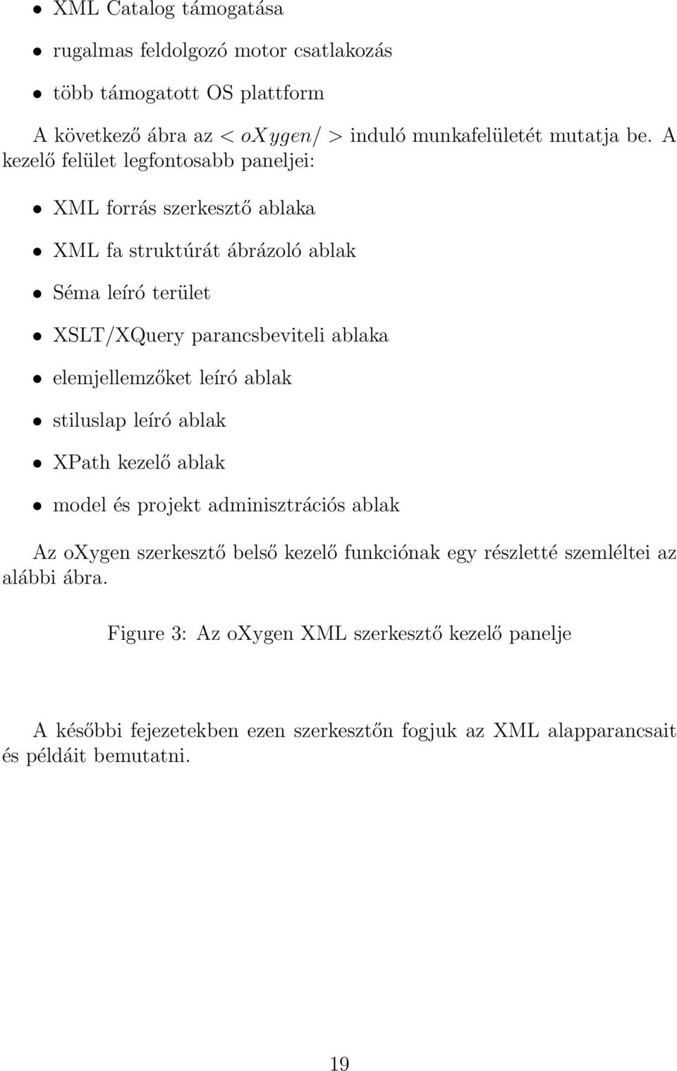 elemjellemzőket leíró ablak stiluslap leíró ablak XPath kezelő ablak model és projekt adminisztrációs ablak Az oxygen szerkesztő belső kezelő funkciónak egy