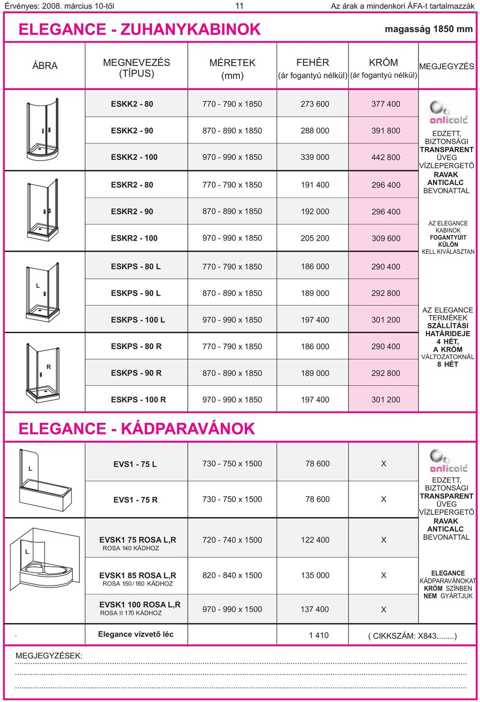 85 77-79 85 288 339 9 4 39 8 442 8 296 4 EDZETT, BIZTONSÁGI TRANSPARENT ÜVEG VÍZEPERGETÕ RAVAK ANTIA BEVONATTA ESKR2-9 87-89 85 92 296 4 ESKR2-97 - 99 85 25 2 39 6 AZ EEGANE KABINOK FOGANTYÚIT KÜÖN