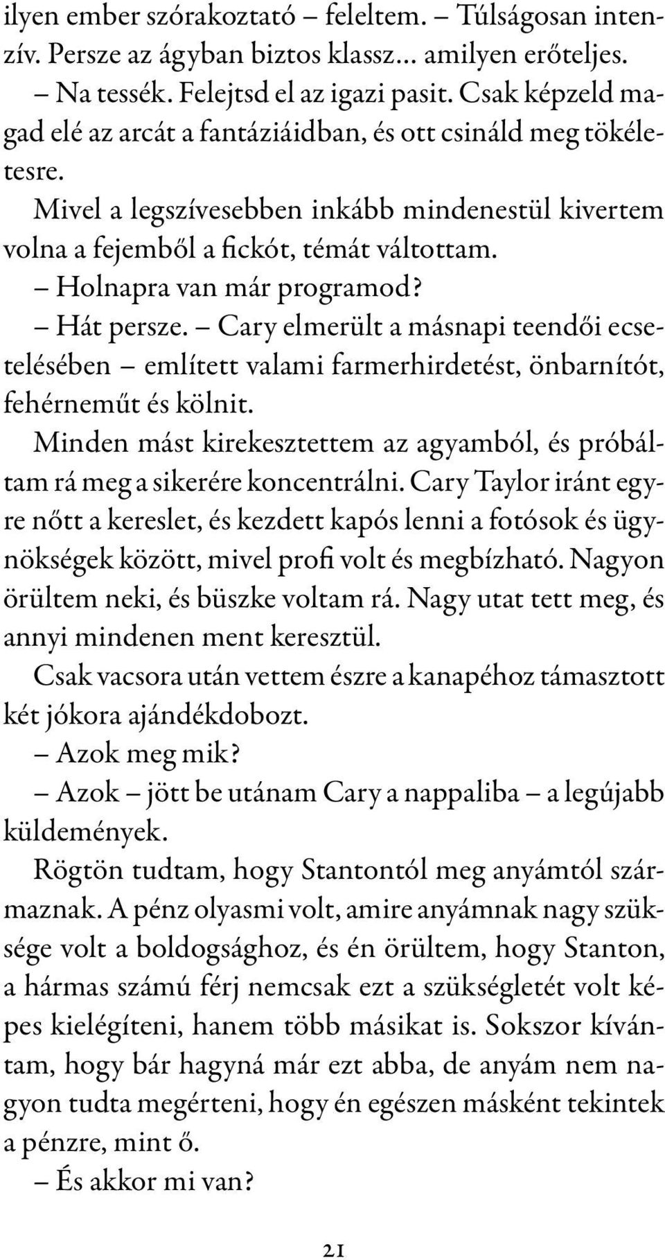 Holnapra van már programod? Hát persze. Cary elmerült a másnapi teendői ecsetelésében említett valami farmerhirdetést, önbarnítót, fehérneműt és kölnit.