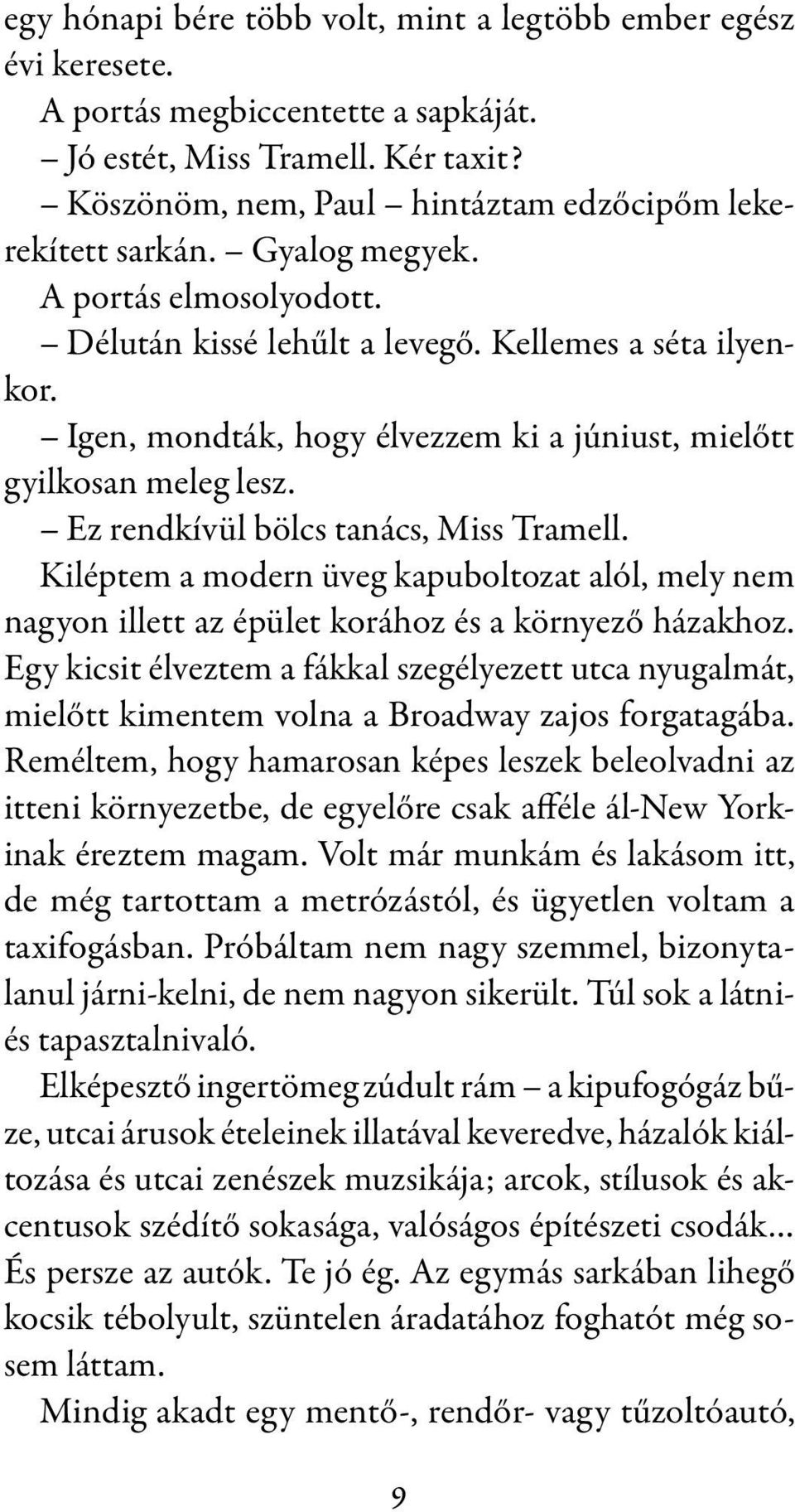 Ez rendkívül bölcs tanács, Miss Tramell. Kiléptem a modern üveg kapuboltozat alól, mely nem nagyon illett az épület korához és a környező házakhoz.
