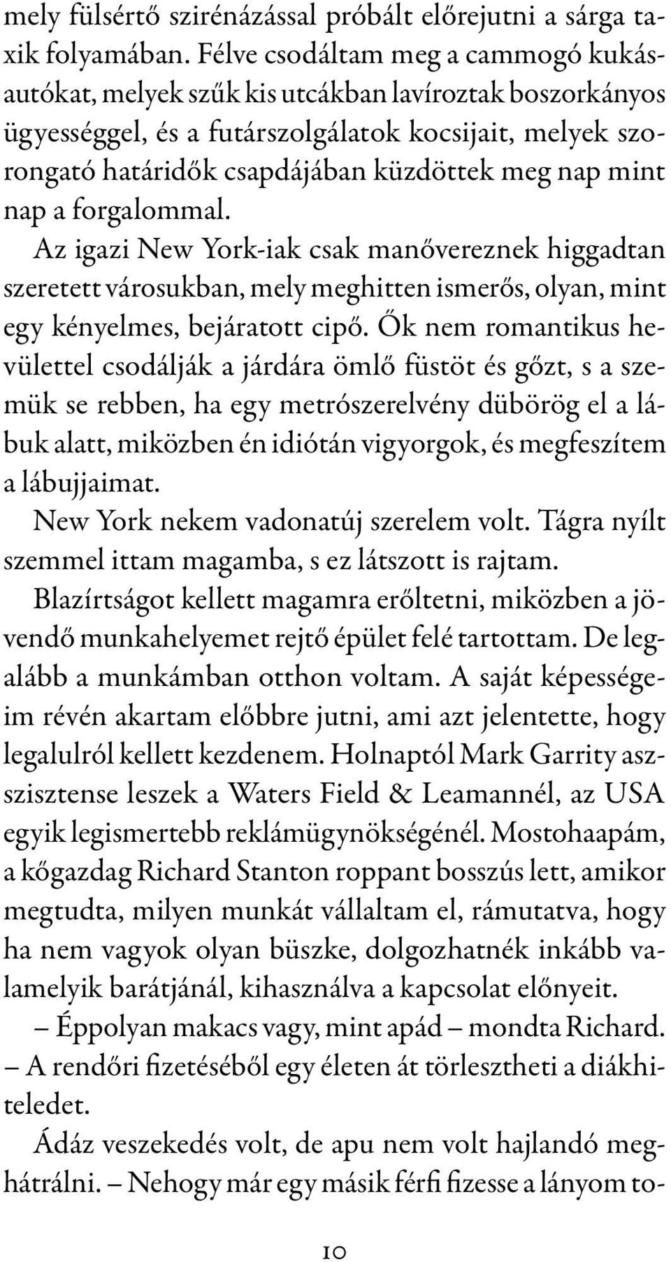 mint nap a forgalommal. Az igazi New York-iak csak manővereznek higgadtan szeretett városukban, mely meghitten ismerős, olyan, mint egy kényelmes, bejáratott cipő.