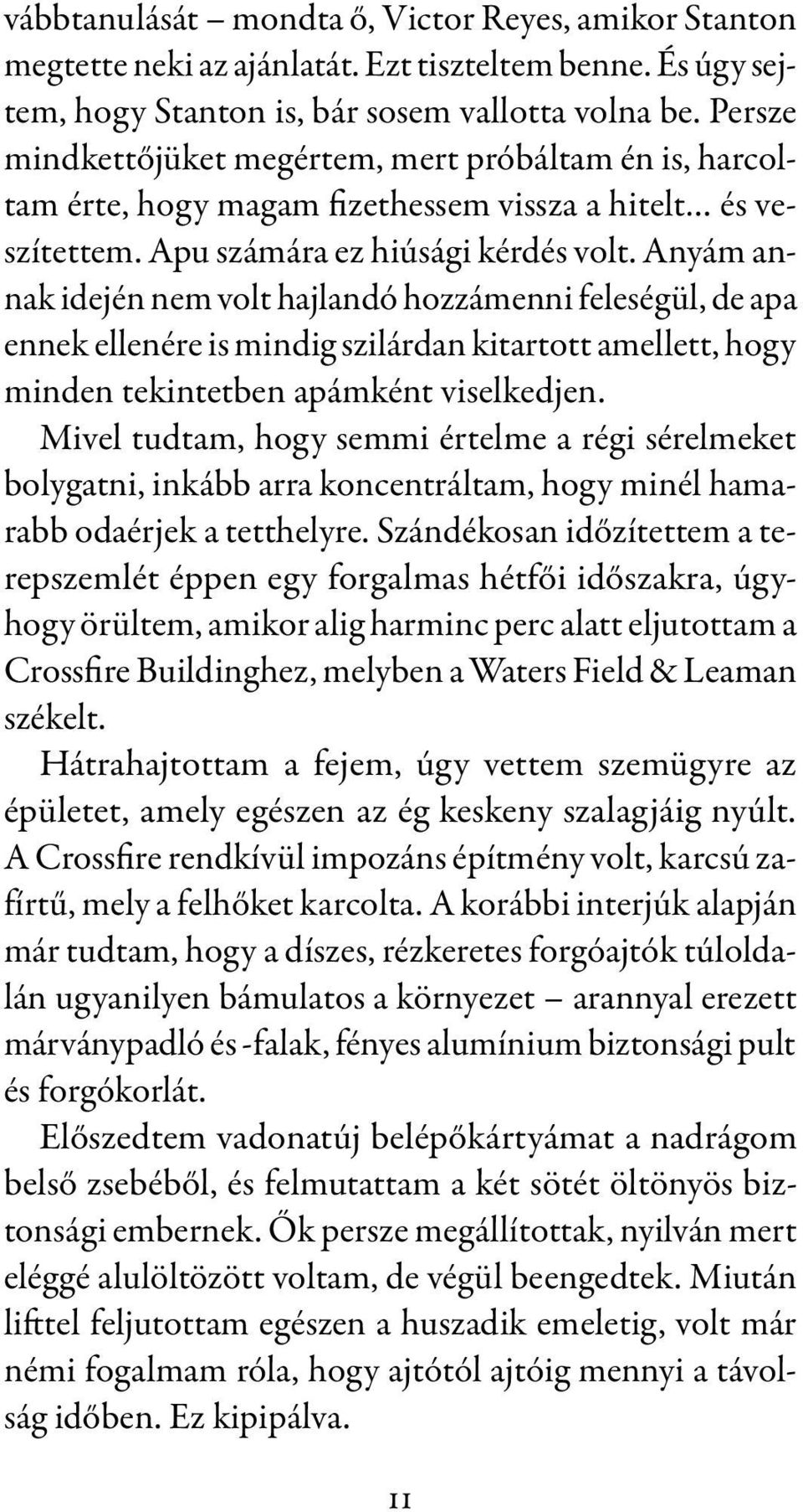 Anyám annak idején nem volt hajlandó hozzámenni feleségül, de apa ennek ellenére is mindig szilárdan kitartott amellett, hogy minden tekintetben apámként viselkedjen.