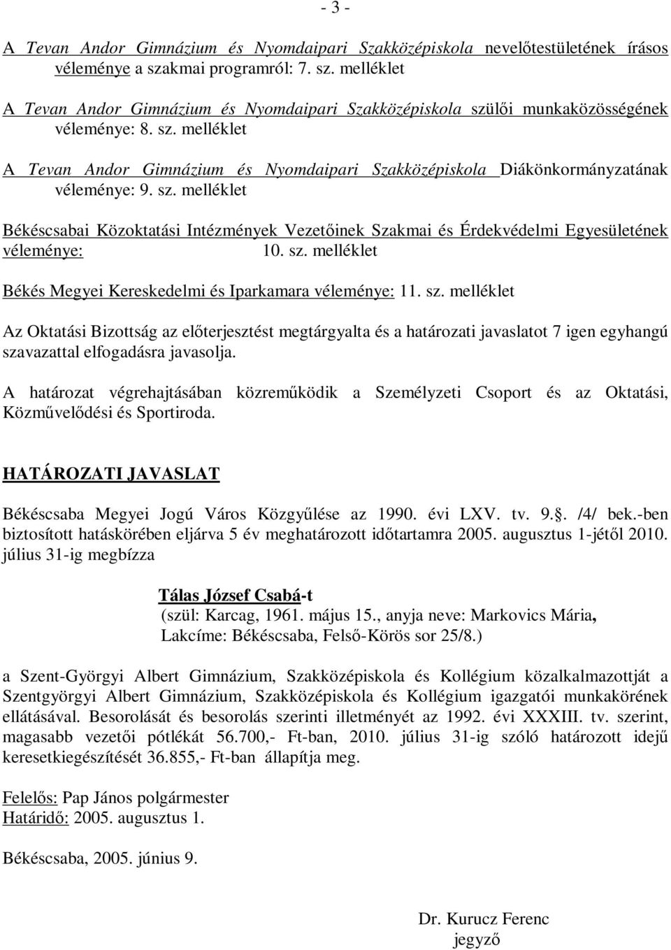 sz. melléklet Békéscsabai Közoktatási Intézmények Vezetőinek Szakmai és Érdekvédelmi Egyesületének véleménye: 10. sz.