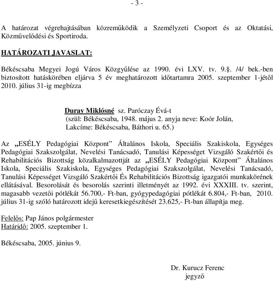 anyja neve: Koór Jolán, Lakcíme: Békéscsaba, Báthori u. 65.