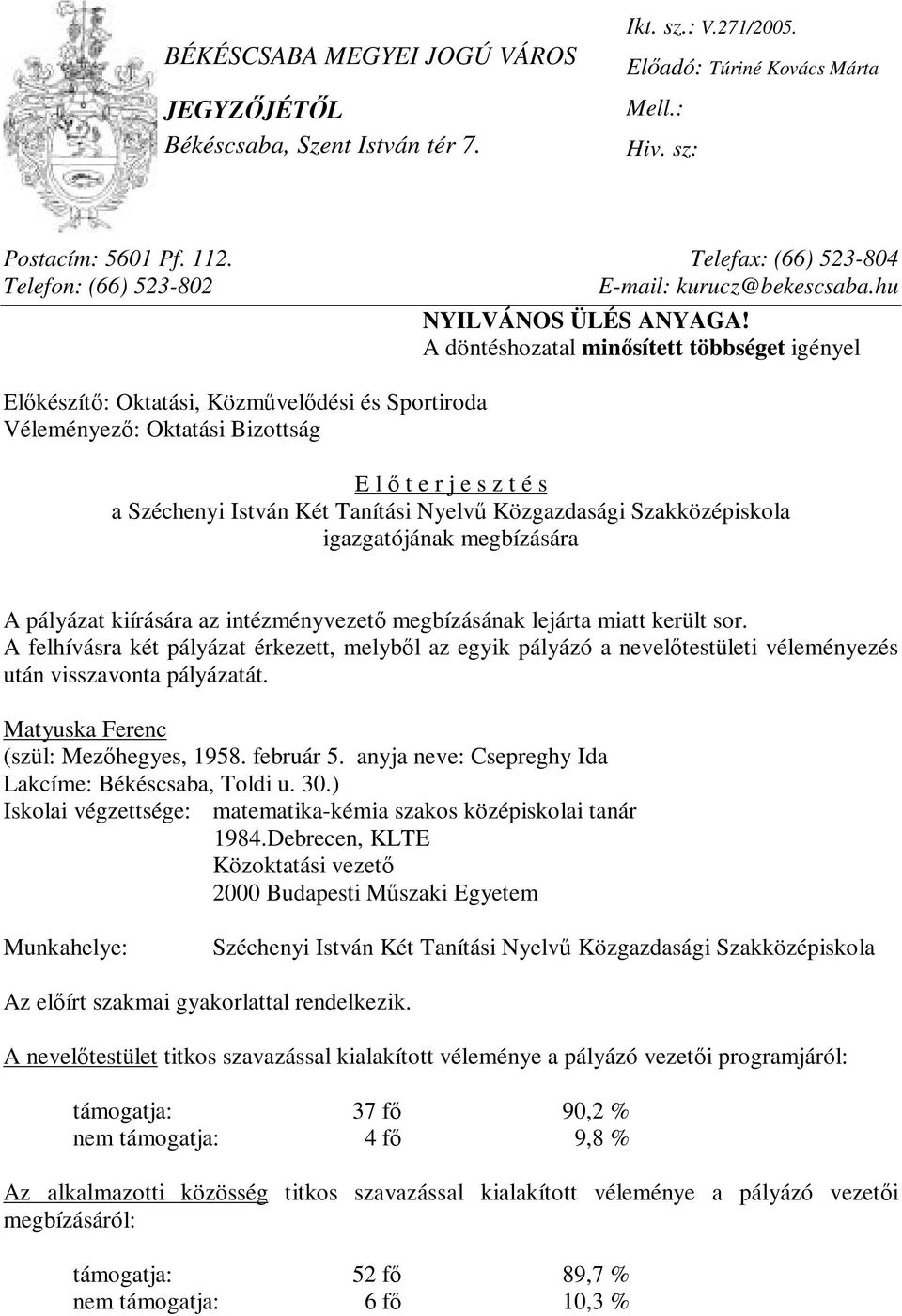 A döntéshozatal minősített többséget igényel Előkészítő: Oktatási, Közművelődési és Sportiroda Véleményező: Oktatási Bizottság E l ő t e r j e s z t é s a Széchenyi István Két Tanítási Nyelvű