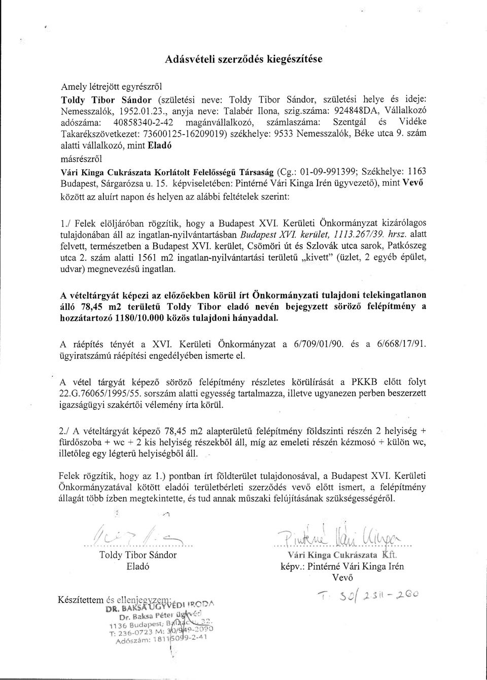 száma: 924848DA, Vállalkozó adószáma: 40858340-2-42 magánvállalkozó, számlaszáma: Szentgál és Vidéke Takarékszövetkezet: 73600125-16209019) székhelye: 9533 Nemesszalók, Béke utca 9.