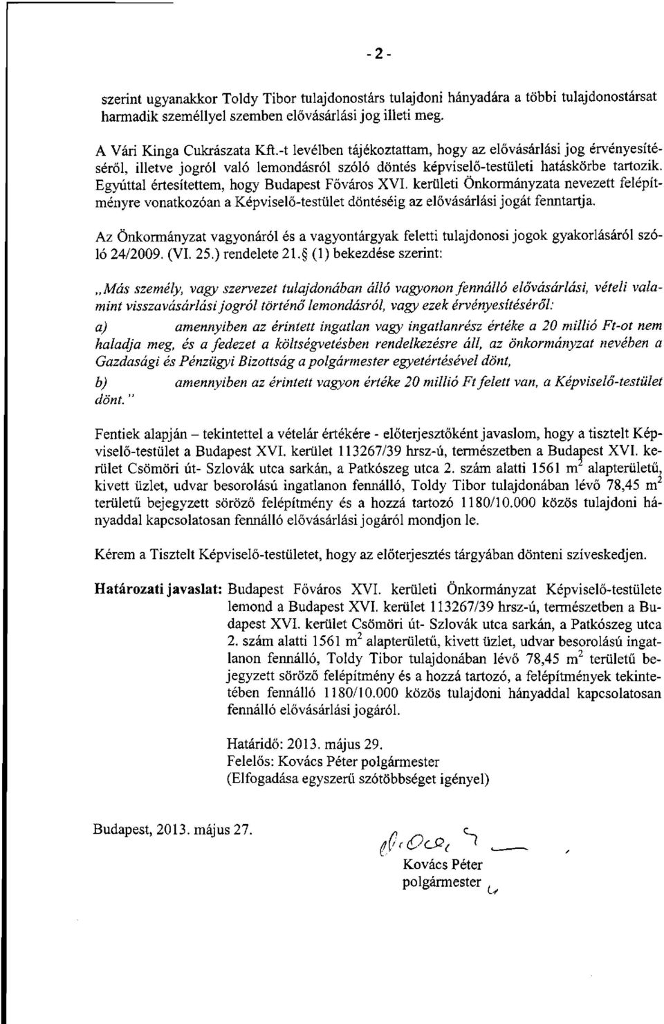 Egyúttal értesítettem, hogy Budapest Főváros XVI. kerületi Önkormányzata nevezett felépítményre vonatkozóan a Képviselő-testület döntéséig az elővásárlási jogát fenntartja.