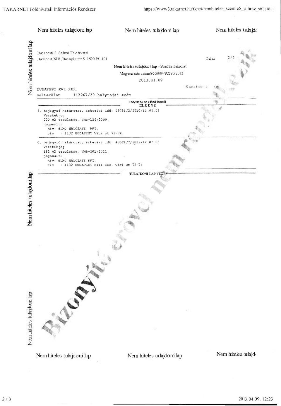 101 Nem hiteles tulajdoni lap - Szemle másolat Megrcrrl dés s zám: 8 0 00 0 04/9 26 9 0/2013 2013-04.09 Old al BUDAPEST XVI.KER.