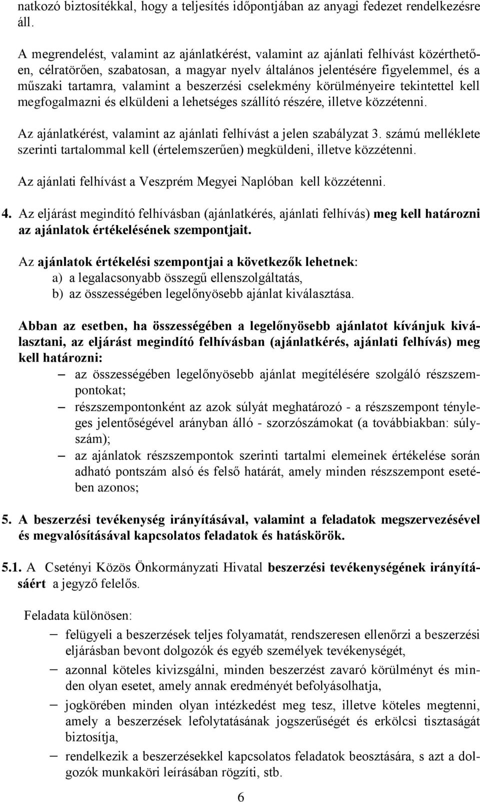 beszerzési cselekmény körülményeire tekintettel kell megfogalmazni és elküldeni a lehetséges szállító részére, illetve közzétenni.