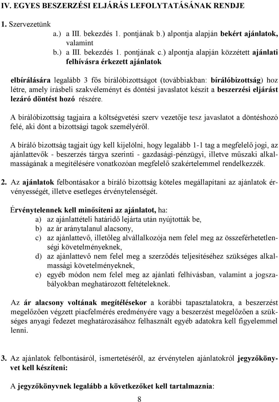 javaslatot készít a beszerzési eljárást lezáró döntést hozó részére.