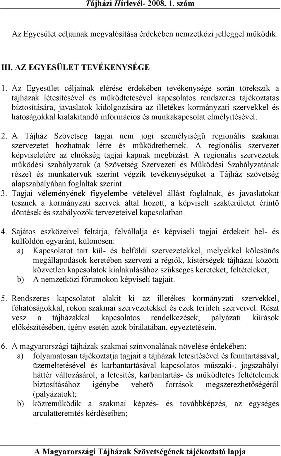 illetékes kormányzati szervekkel és hatóságokkal kialakítandó információs és munkakapcsolat elmélyítésével. 2.