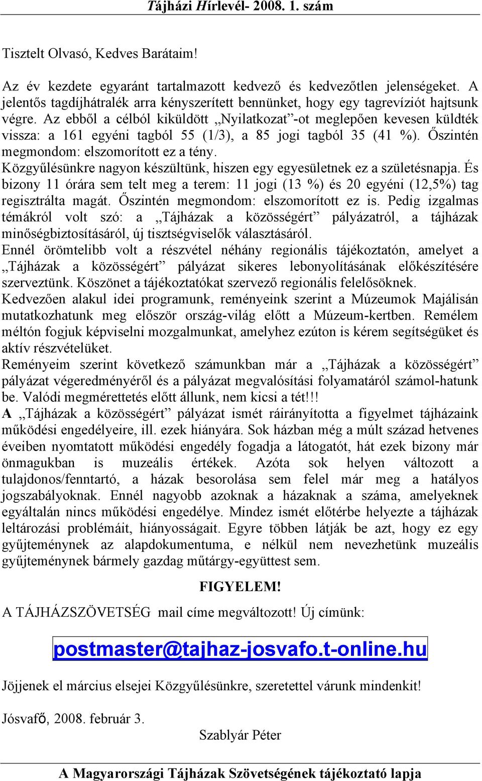 Közgyűlésünkre nagyon készültünk, hiszen egy egyesületnek ez a születésnapja. És bizony 11 órára sem telt meg a terem: 11 jogi (13 %) és 20 egyéni (12,5%) tag regisztrálta magát.