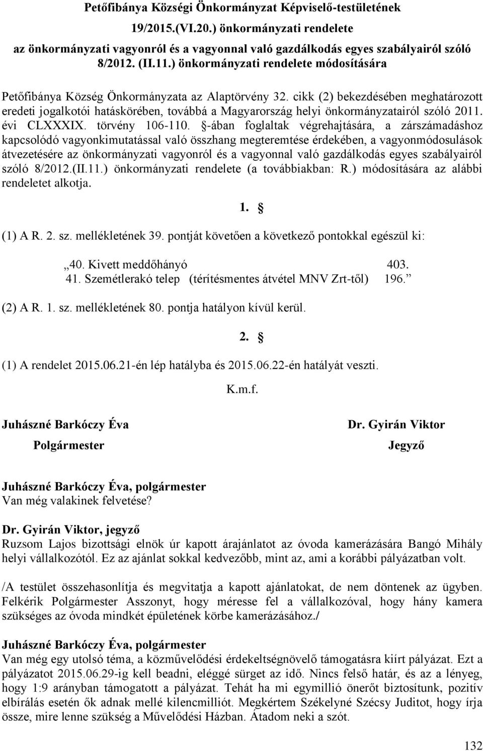 cikk (2) bekezdésében meghatározott eredeti jogalkotói hatáskörében, továbbá a Magyarország helyi önkormányzatairól szóló 2011. évi CLXXXIX. törvény 106-110.