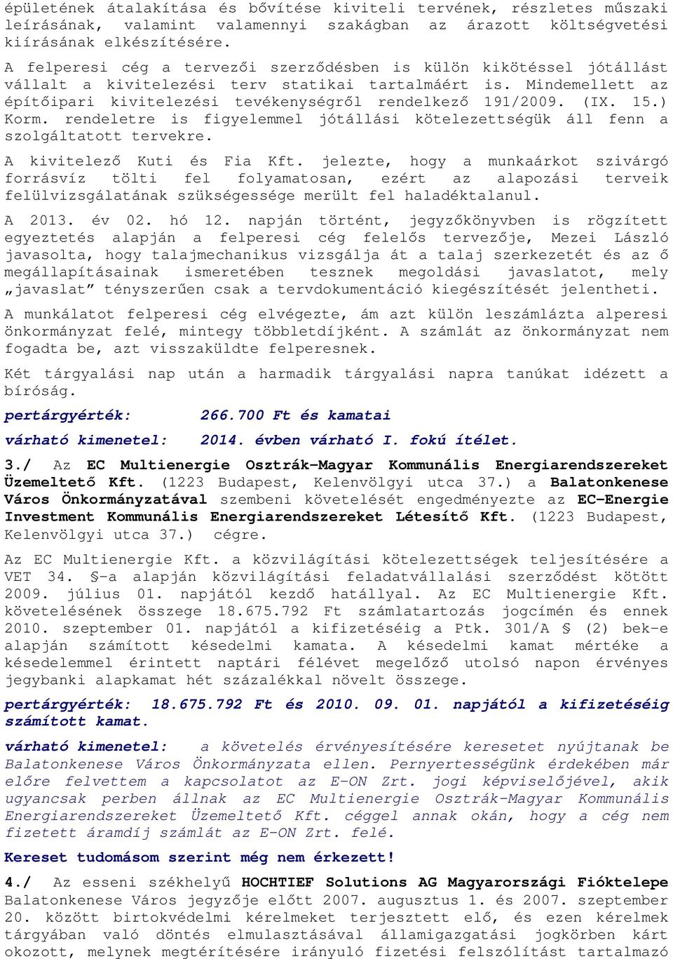 (IX. 15.) Korm. rendeletre is figyelemmel jótállási kötelezettségük áll fenn a szolgáltatott tervekre. A kivitelező Kuti és Fia Kft.