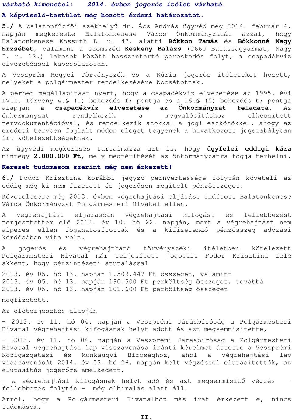 alatti Bókkon Tamás és Bókkonné Nagy Erzsébet, valamint a szomszéd Keskeny Balázs (2660 Balassagyarmat, Nagy I. u. 12.