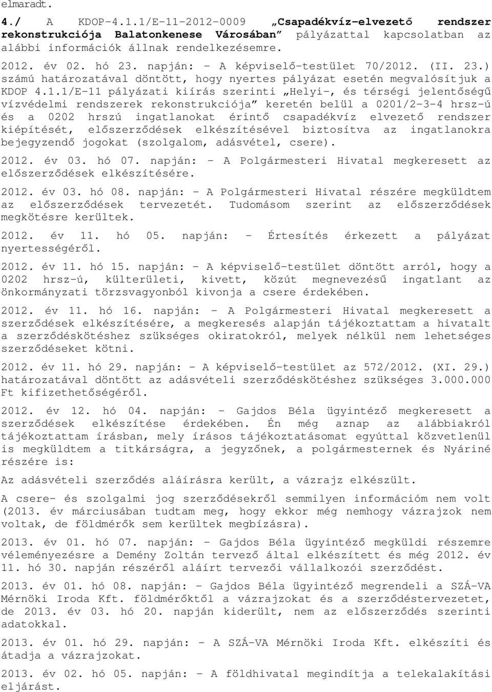 . (II. 23.) számú határozatával döntött, hogy nyertes pályázat esetén megvalósítjuk a KDOP 4.1.
