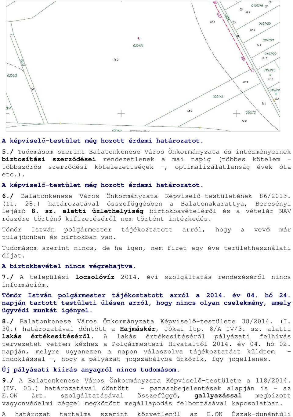 évek óta etc.). A képviselő-testület még hozott érdemi határozatot. 6./ Balatonkenese Város Önkormányzata Képviselő-testületének 86/2013. (II. 28.