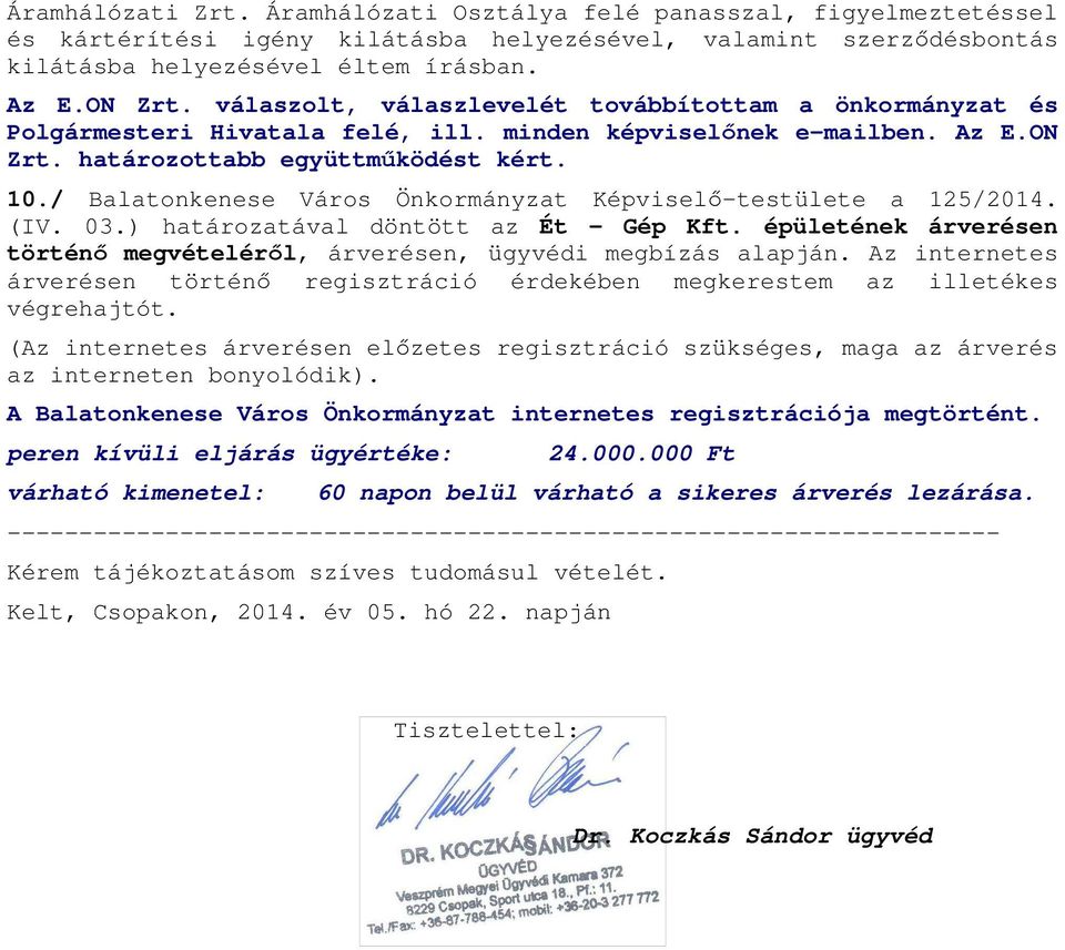 / Balatonkenese Város Önkormányzat Képviselő-testülete a 125/2014. (IV. 03.) határozatával döntött az Ét Gép Kft. épületének árverésen történő megvételéről, árverésen, ügyvédi megbízás alapján.