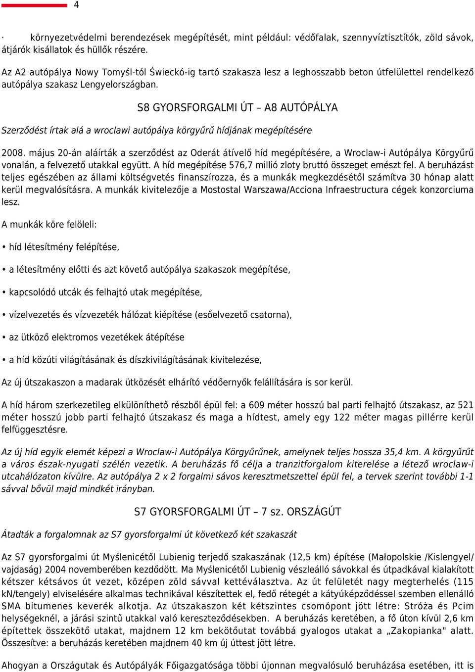S8 GYORSFORGALMI ÚT A8 AUTÓPÁLYA Szerződést írtak alá a wroclawi autópálya körgyűrű hídjának megépítésére 2008.