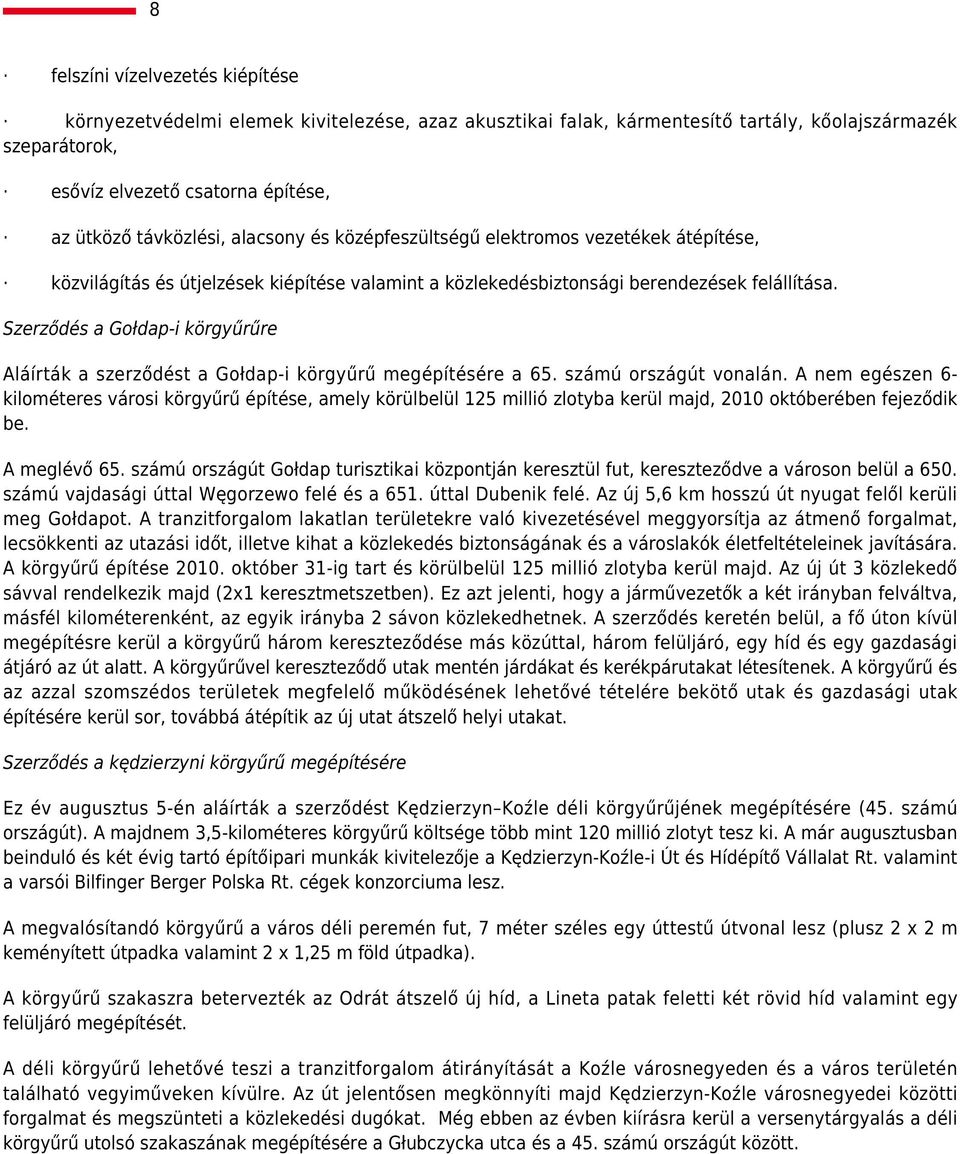 Szerződés a Gołdap-i körgyűrűre Aláírták a szerződést a Gołdap-i körgyűrű megépítésére a 65. számú országút vonalán.