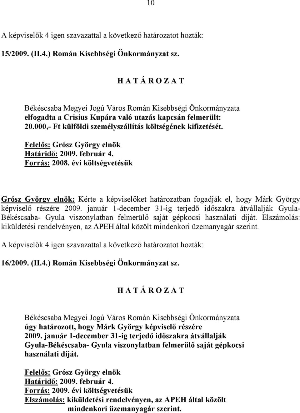 január 1-december 31-ig terjedő időszakra átvállalják Gyula- Békéscsaba- Gyula viszonylatban felmerülő saját gépkocsi használati díját.