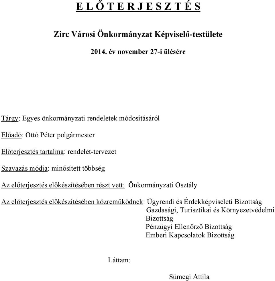 rendelet-tervezet Szavazás módja: minősített többség Az előterjesztés előkészítésében részt vett: Önkormányzati Osztály Az előterjesztés