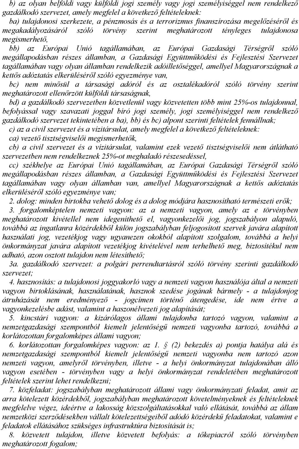 szóló megállapodásban részes államban, a Gazdasági Együttműködési és Fejlesztési Szervezet tagállamában vagy olyan államban rendelkezik adóilletőséggel, amellyel Magyarországnak a kettős adóztatás