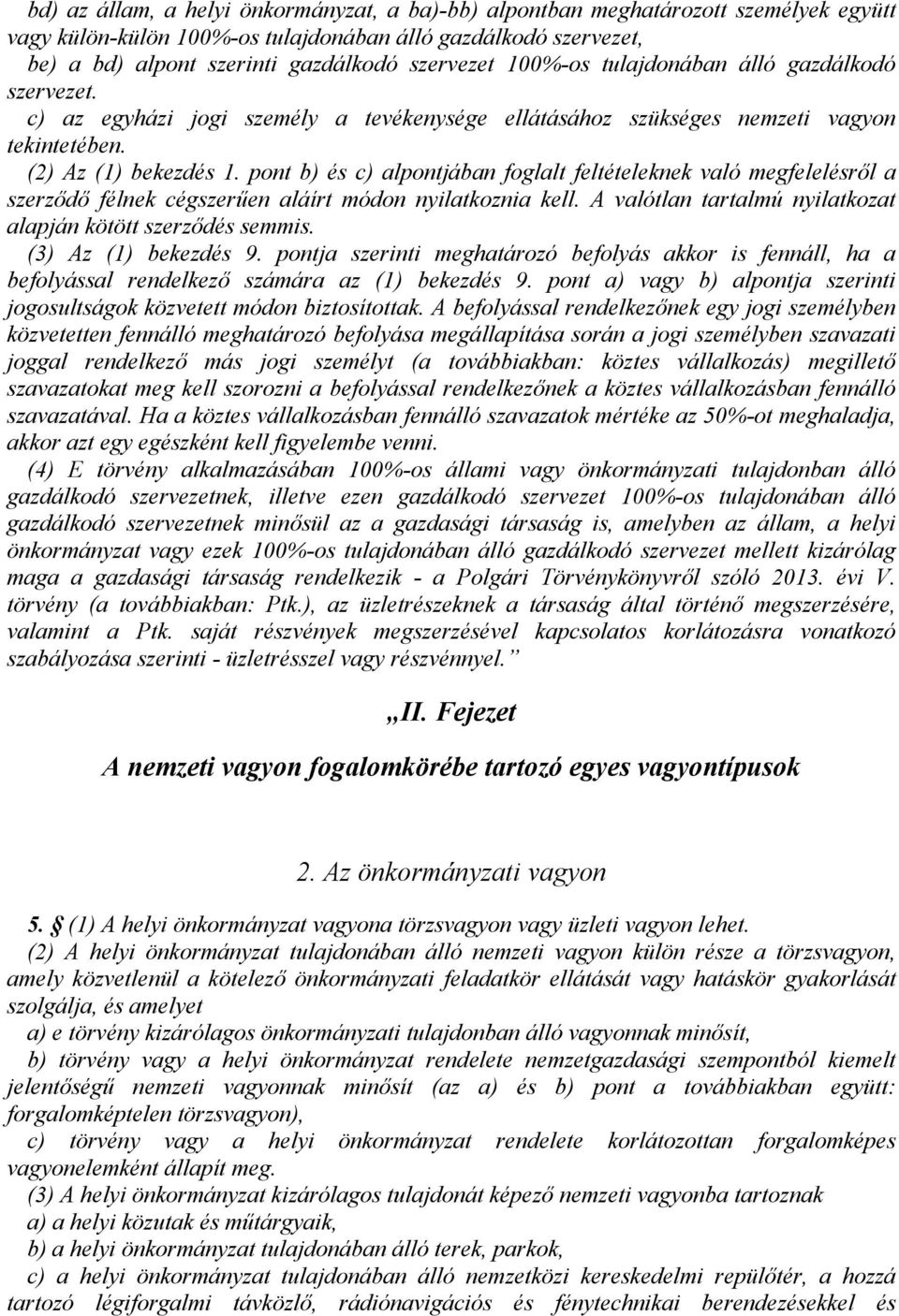 pont b) és c) alpontjában foglalt feltételeknek való megfelelésről a szerződő félnek cégszerűen aláírt módon nyilatkoznia kell. A valótlan tartalmú nyilatkozat alapján kötött szerződés semmis.
