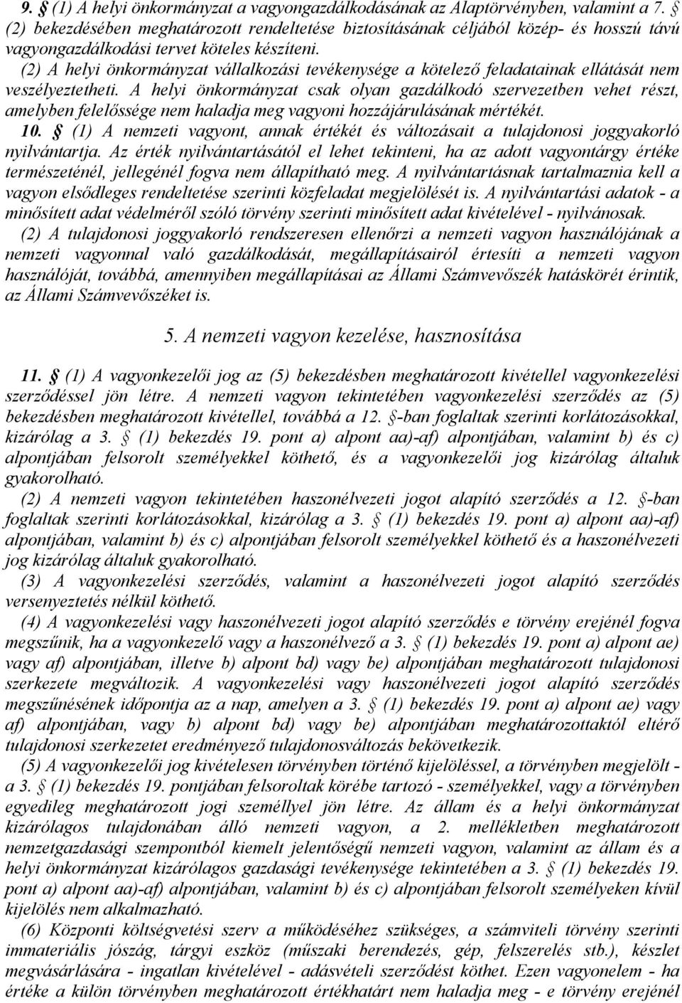 (2) A helyi önkormányzat vállalkozási tevékenysége a kötelező feladatainak ellátását nem veszélyeztetheti.