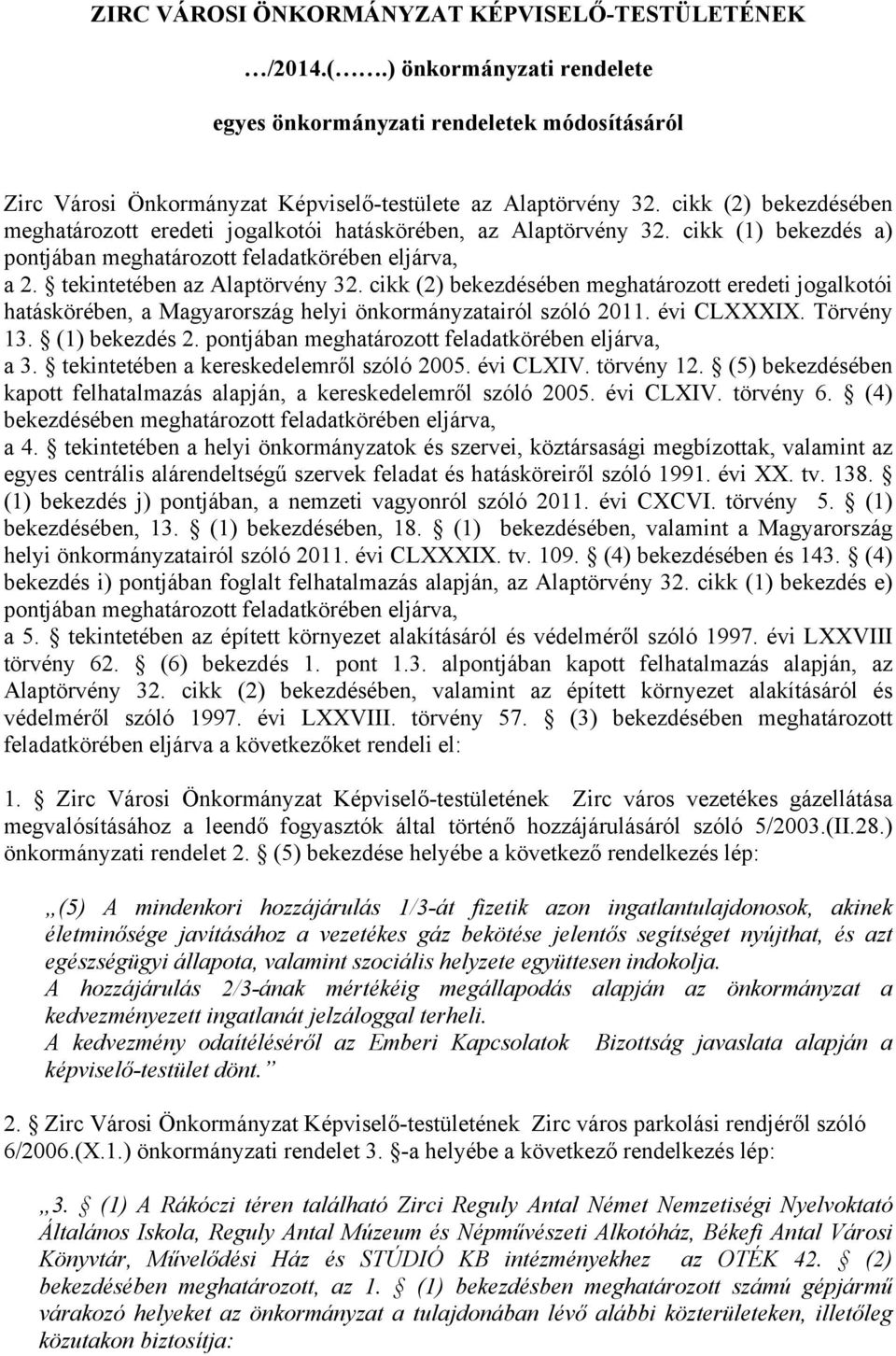 cikk (2) bekezdésében meghatározott eredeti jogalkotói hatáskörében, a Magyarország helyi önkormányzatairól szóló 2011. évi CLXXXIX. Törvény 13. (1) bekezdés 2.