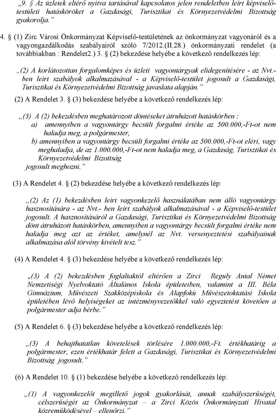 (2) bekezdése helyébe a következő rendelkezés lép: (2) A korlátozottan forgalomképes és üzleti vagyontárgyak elidegenítésére - az Nvt.