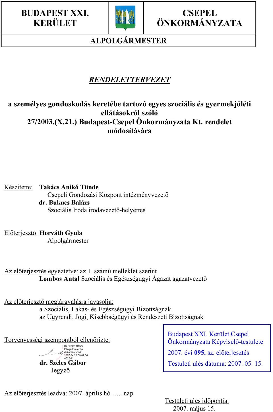 Bukucs Balázs Szociális Iroda irodavezető-helyettes Előterjesztő: Horváth Gyula Alpolgármester Az előterjesztés egyeztetve: az 1.