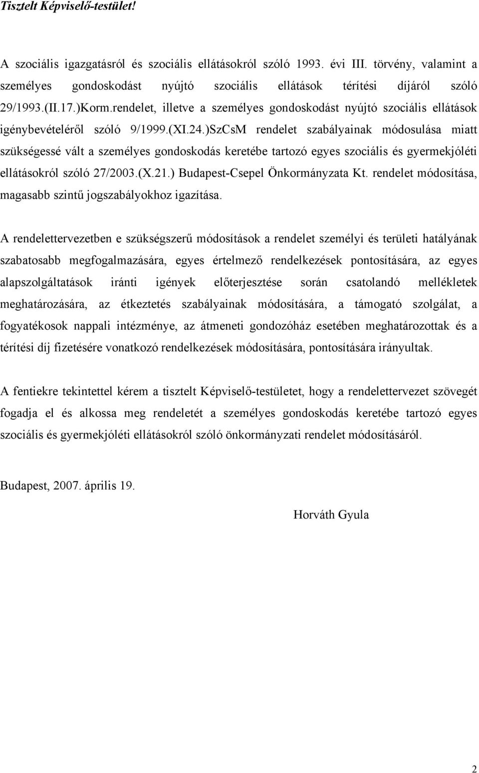 rendelet, illetve a személyes gondoskodást nyújtó szociális ellátások igénybevételéről szóló 9/1999.(XI.24.