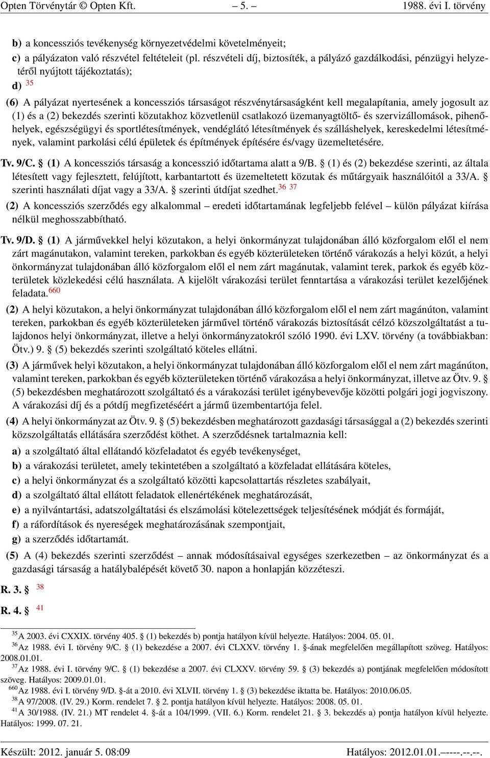 amely jogosult az (1) és a (2) bekezdés szerinti közutakhoz közvetlenül csatlakozó üzemanyagtöltő- és szervizállomások, pihenőhelyek, egészségügyi és sportlétesítmények, vendéglátó létesítmények és