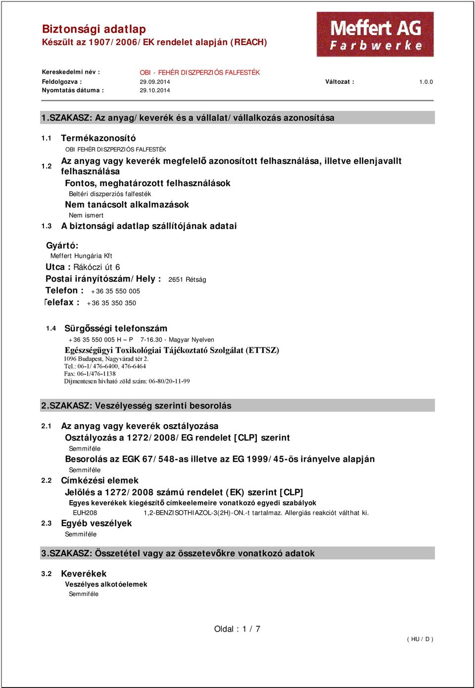 3 A biztonsági adatlap szállítójának adatai Gyártó: Meffert Hungária Kft Utca : Rákóczi út 6 Postai irányítószám/hely : 2651 Rétság Telefon : +36 35 550 005 Telefax : +36 35 350 350 1.