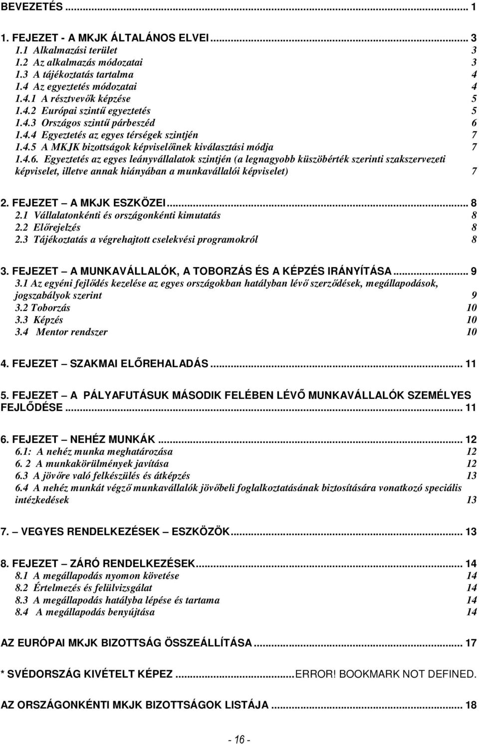 1.4.4 Egyeztetés az egyes térségek szintjén 7 1.4.5 A MKJK bizottságok képviselıinek kiválasztási módja 7 1.4.6.