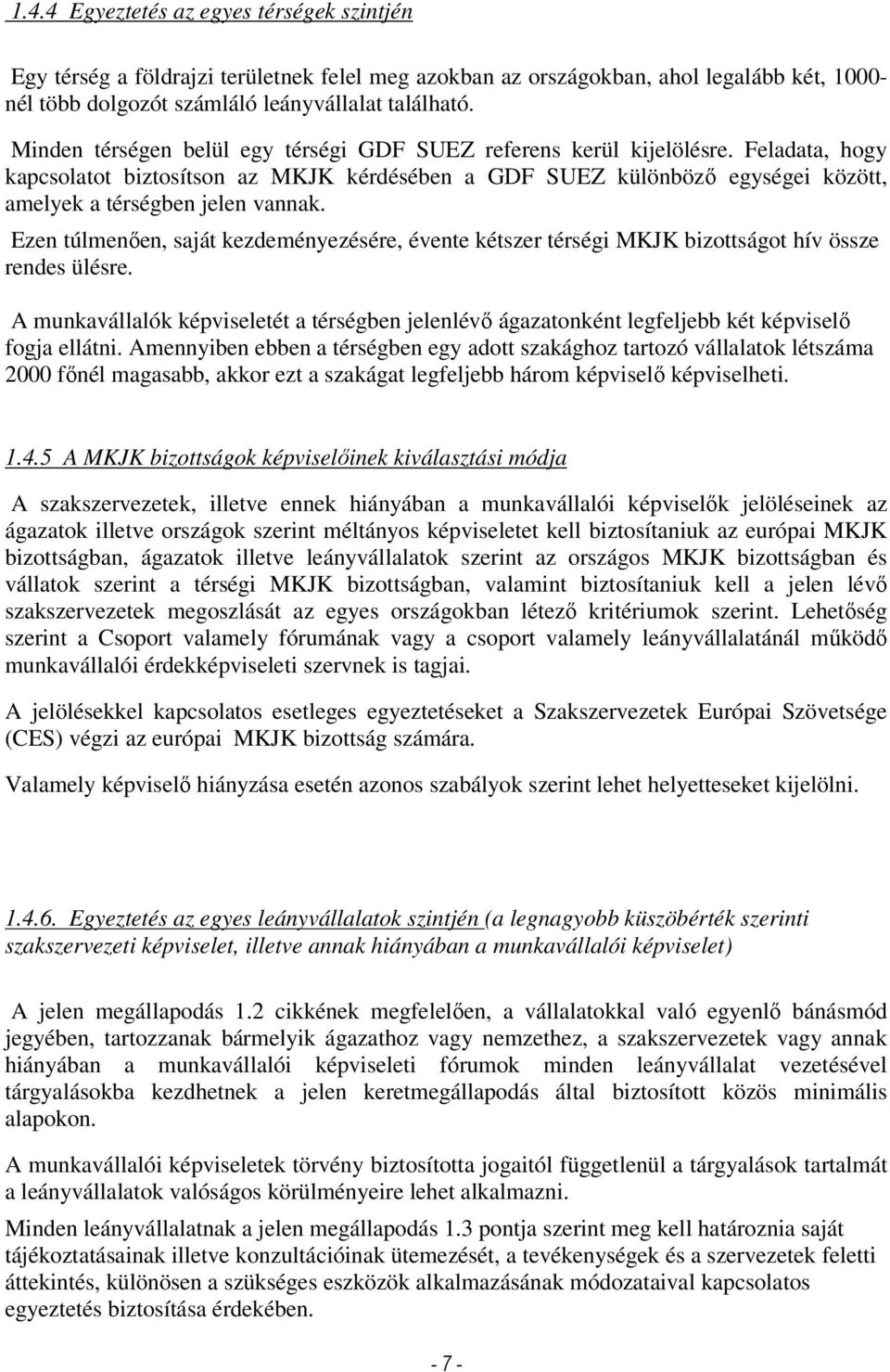 Ezen túlmenıen, saját kezdeményezésére, évente kétszer térségi MKJK bizottságot hív össze rendes ülésre.